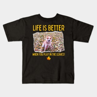 Australian Cattle Dog-Life Is Better When You Play In The Leaves! Kids T-Shirt